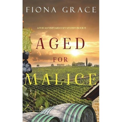 Aged for Malice (A Tuscan Vineyard Cozy Mystery-Book 7) - by  Fiona Grace (Hardcover)