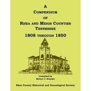 A Compendium of Rhea and Meigs Counties, Tennessee 1808 Through 1850 - by  Rhea County Hist Soc (Paperback) - 1 of 1