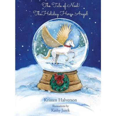 The Tale of Noel - by  Kristen Halverson (Hardcover)