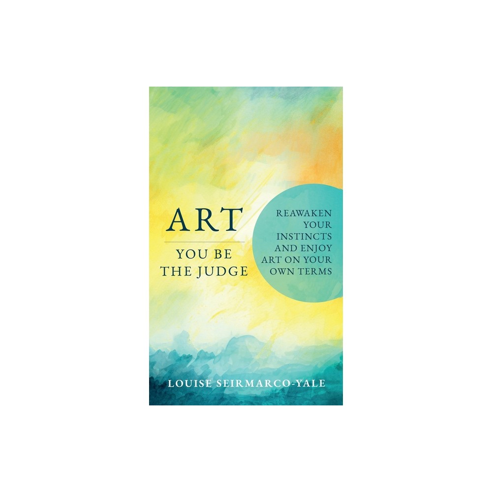 Art, You Be the Judge - by Louise Seirmarco-Yale (Hardcover)