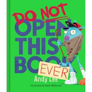 Do Not Open This Book Ever - by  Andy Lee (Hardcover) - 1 of 1