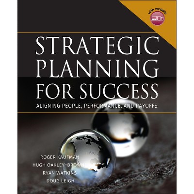 Strategic Planning for Success - by  Roger Kaufman & Hugh Oakley-Browne & Ryan Watkins & Doug Leigh (Mixed Media Product)