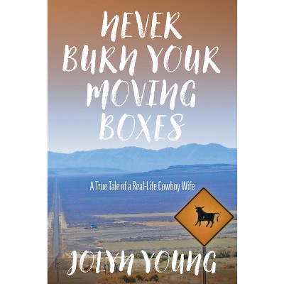 Never Burn Your Moving Boxes - by  Jolyn Young (Paperback)