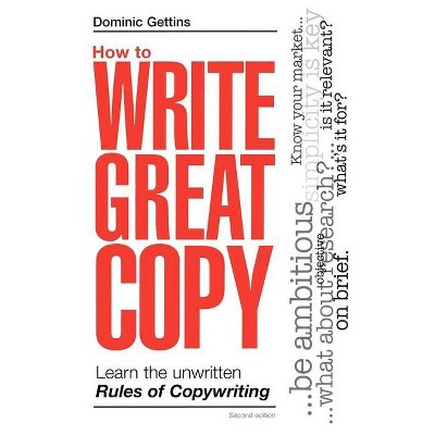 How to Write Great Copy - 2nd Edition by  Dominic Gettins (Paperback)