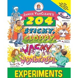 Janice Vancleave's 204 Sticky, Gloppy, Wacky, and Wonderful Experiments - (Janice VanCleave's Science for Fun) by  Janice VanCleave (Paperback) - 1 of 1