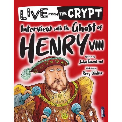 Interview with the Ghost of Henry VIII - (Live from the Crypt) by  John Townsend (Paperback)