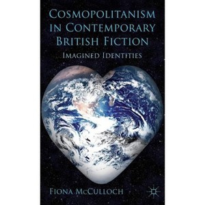 Cosmopolitanism in Contemporary British Fiction - by  F McCulloch (Hardcover) - 1 of 1