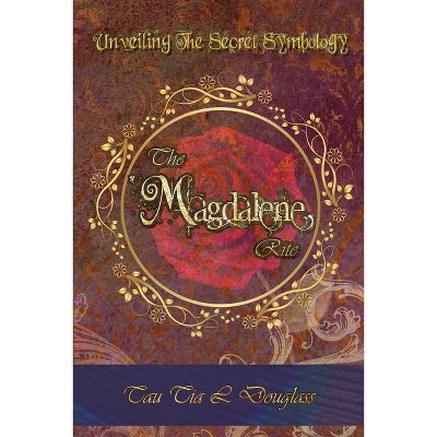 The Magdalene Rite - by  Tau Tia L Douglass (Paperback)