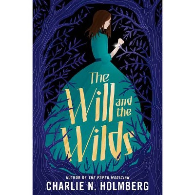 The Will and the Wilds - by  Charlie N Holmberg (Paperback)