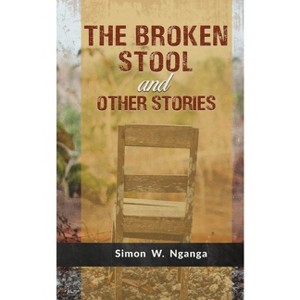 The Broken Stool and Other Stories - by  Simon W Nganga (Paperback) - 1 of 1