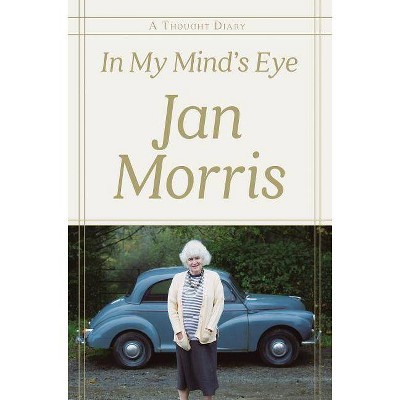 In My Mind's Eye - by  Jan Morris (Hardcover)