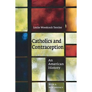 Catholics and Contraception - (Cushwa Center Studies of Catholicism in Twentieth-Century Am) by  Leslie Woodcock Tentler (Paperback) - 1 of 1