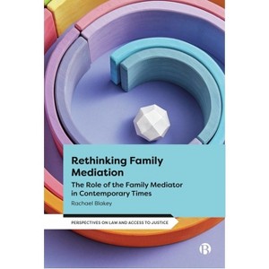 Rethinking Family Mediation - (Perspectives on Law and Access to Justice) by  Rachael Blakey (Hardcover) - 1 of 1