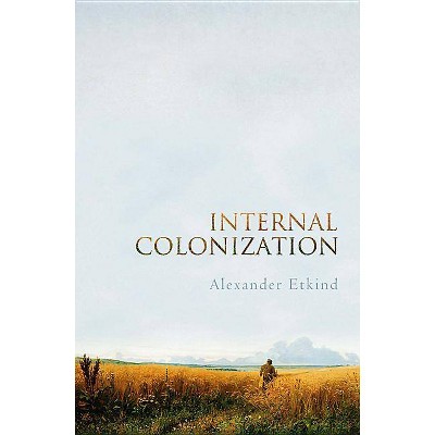 Internal Colonization - by  Alexander Etkind (Paperback)