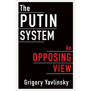 The Putin System - by  Grigory Yavlinsky (Hardcover) - 1 of 1