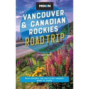 Moon Vancouver & Canadian Rockies Road Trip - (Moon Road Trip Travel Guide) 4th Edition by  Carolyn B Heller & Moon Travel Guides (Paperback) - 1 of 1
