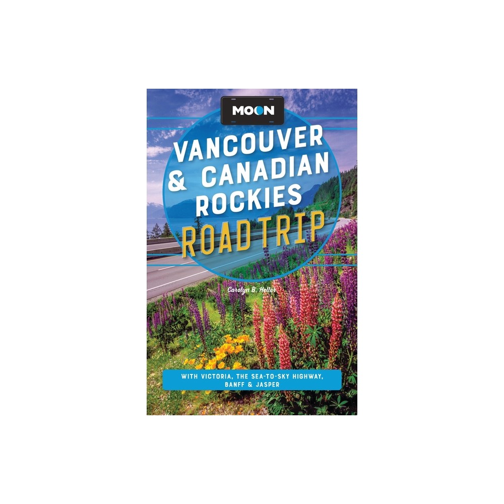 Moon Vancouver & Canadian Rockies Road Trip - (Moon Road Trip Travel Guide) 4th Edition by Carolyn B Heller & Moon Travel Guides (Paperback)