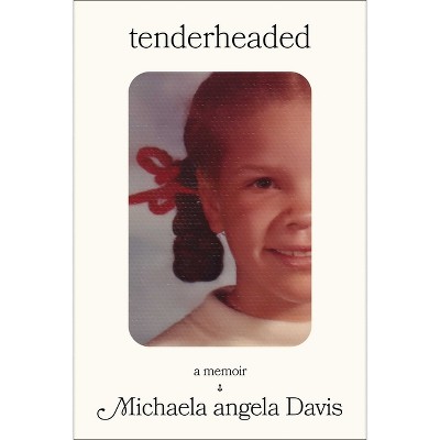 Tenderheaded - by  Michaela Angela Davis (Hardcover)