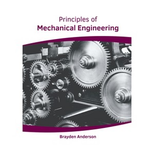 Principles of Mechanical Engineering - by  Brayden Anderson (Hardcover) - 1 of 1