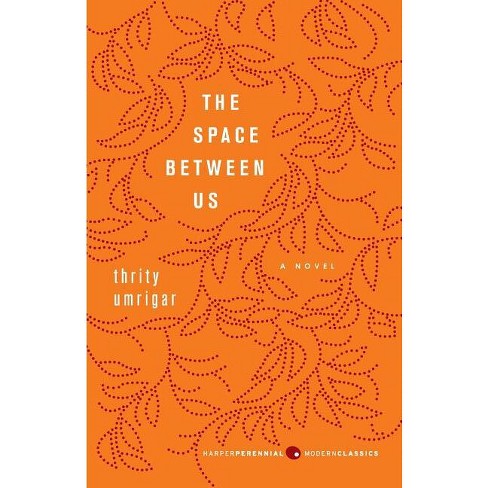 The Space Between Us - (Harper Perennial Deluxe Editions) by  Thrity Umrigar (Paperback) - image 1 of 1