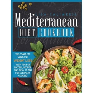 Mediterranean Diet Cookbook for Beginners - by Lisa Calimeris - 1 of 1