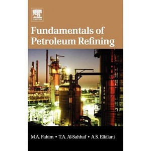 Fundamentals of Petroleum Refining - by  Mohamed A Fahim & Taher A Al-Sahhaf & Amal Elkilani (Hardcover) - 1 of 1