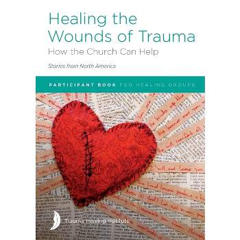 Healing the Wounds of Trauma - by  Margaret Hill & Richard Bagge & Pat Miersma (Paperback)