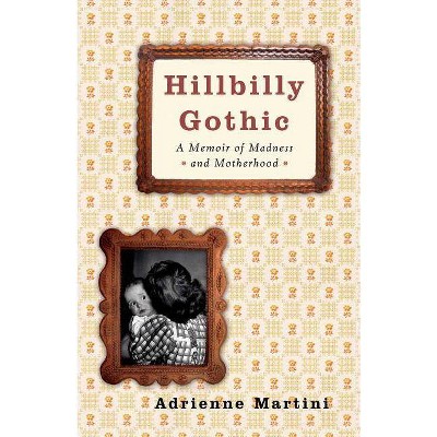  Hillbilly Gothic - by  Adrienne Martini (Paperback) 