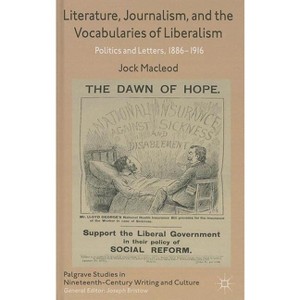 Literature, Journalism, and the Vocabularies of Liberalism - (Palgrave Studies in Nineteenth-Century Writing and Culture) by  J MacLeod (Hardcover) - 1 of 1