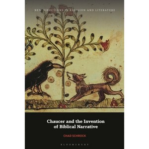Chaucer and the Invention of Biblical Narrative - (New Directions in Religion and Literature) by  Chad Schrock (Hardcover) - 1 of 1