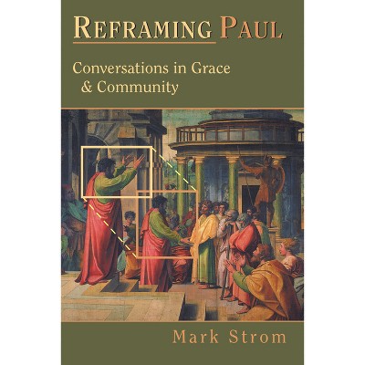 Reframing Paul - by  Mark Strom (Paperback)