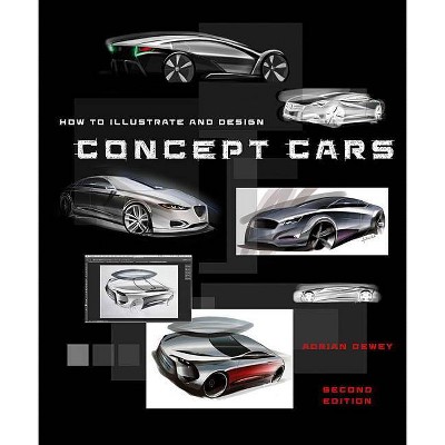 How to Illustrate and Design Concept Cars - by  Adrian Dewey (Paperback)