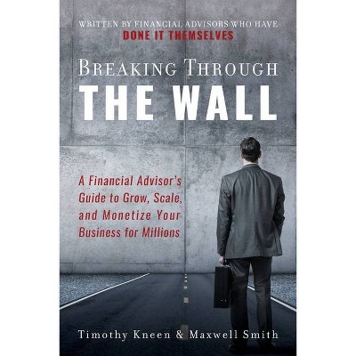 Breaking Through The Wall - by  Timothy Kneen & Maxwell Smith (Paperback)