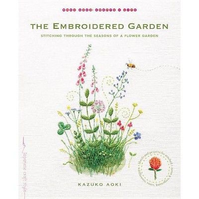 The Embroidered Garden - (Make Good: Japanese Craft Style) by  Kazuko Aoki (Paperback)