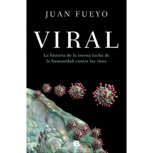 Viral: La Historia de la Eterna Lucha de la Humanidad Contra Los Virus / Viral: The Story of Humanity's Eternal Struggle Against Viruses - 1 of 1