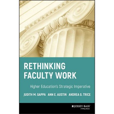 Rethinking Faculty Work - by  Judith M Gappa & Ann E Austin & Andrea G Trice (Hardcover)