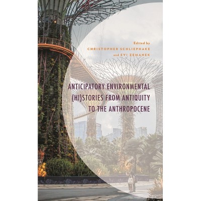 Anticipatory Environmental (Hi)Stories from Antiquity to the Anthropocene - (Environment and Society) by  Christopher Schliephake & Evi Zemanek