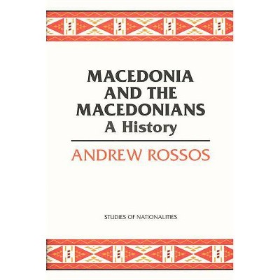 Macedonia and the Macedonians - (Studies of Nationalities) by  Andrew Rossos (Paperback)