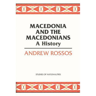 Macedonia and the Macedonians - (Studies of Nationalities) by  Andrew Rossos (Paperback)