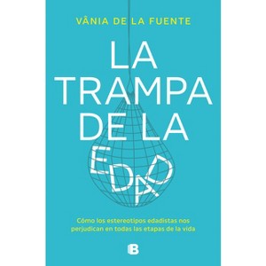 La Trampa de la Edad / The Age Trap - by  Vania de la Fuente (Paperback) - 1 of 1