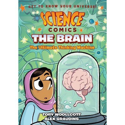 Science Comics: The Brain - by  Tory Woollcott (Hardcover)