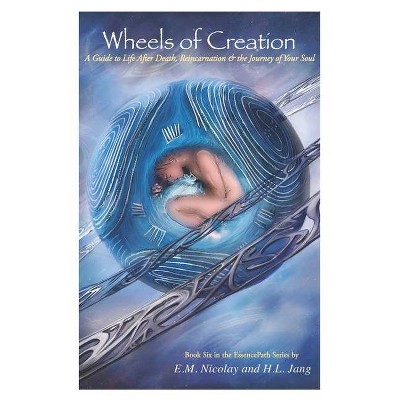 Wheels of Creation - (Essencepath) by  H L Jang & E M Nicolay (Paperback)