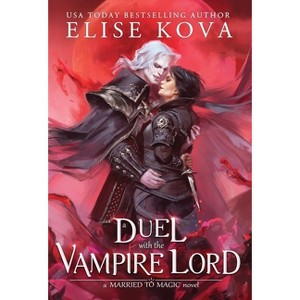 A Duel with the Vampire Lord - (Married to Magic) by Elise Kova - 1 of 1