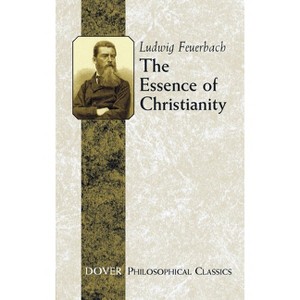 The Essence of Christianity - (Dover Philosophical Classics) by  Ludwig Feuerbach (Paperback) - 1 of 1
