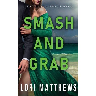 Smash and Grab - (Callahan Security) by  Lori Matthews (Paperback)