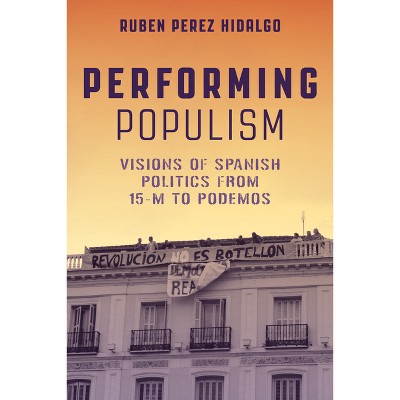 Performing Populism - by  Ruben Perez Hidalgo (Paperback)
