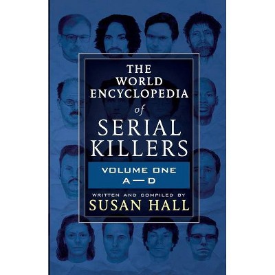 The World Encyclopedia Of Serial Killers - by  Susan Hall (Paperback)