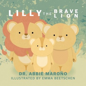 Lilly the Brave Lion - by  Abbie Marono (Paperback) - 1 of 1
