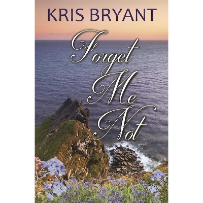 Forget-Me-Not - by  Kris Bryant (Paperback)