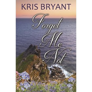 Forget-Me-Not - by  Kris Bryant (Paperback) - 1 of 1